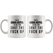 When General Hospital Is On You Shut The F** Up Gift Coffee Mug 11oz - Panvola