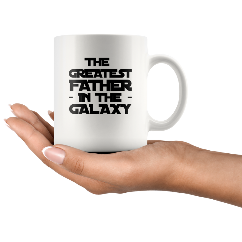 Gift For Father - The Greatest Father In The Galaxy Appreciation Coffee Mug 11 oz