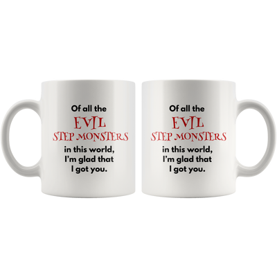 Step Mom Gifts - Of All The Evil Step Monsters I'm Glad That I Got You Coffee Mug 11 oz