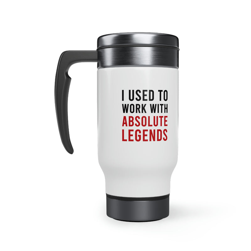 I Used To Work With Absolute Legend Stainless Steel Travel Mug with Handle, 14oz