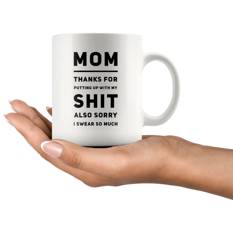 Gift For Mom Thanks For Putting Up With My S*** Also Sorry I Swear So Much Mug 11 oz - Panvola