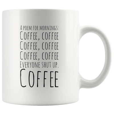 Funny Mug A Poem for Mornings Coffee Everyone Shut Up