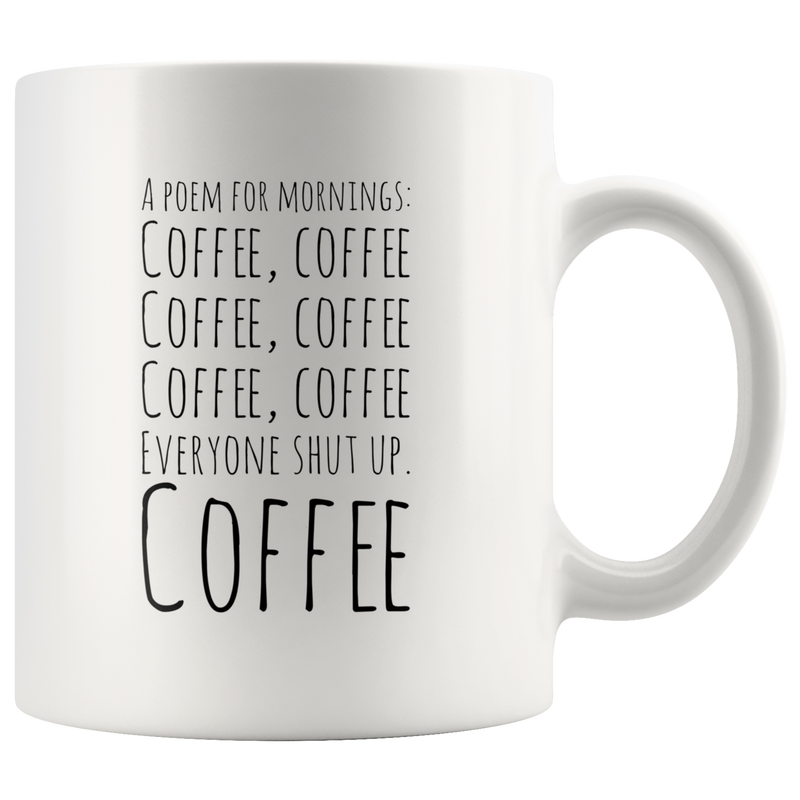 Funny Mug A Poem for Mornings Coffee Everyone Shut Up