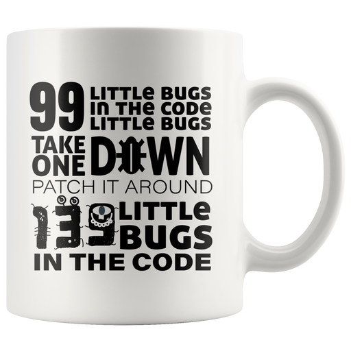 99 Bugs In The Code Take One Down Computer Programmer Coffee Mug 11 oz.