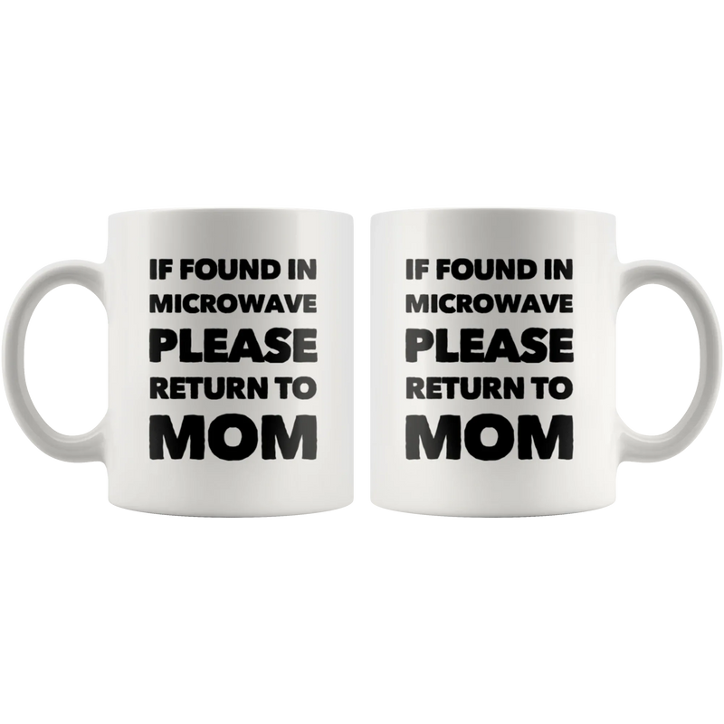Gift For Mom If Found In Microwave Please Return To Mom Mother's Day Coffee Mug 11 oz - Panvola
