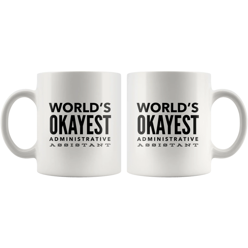 Funny Cute Appreciation Gift For Worlds Okayest Administrative Assistant Coffee Tea Cup Mug - Panvola