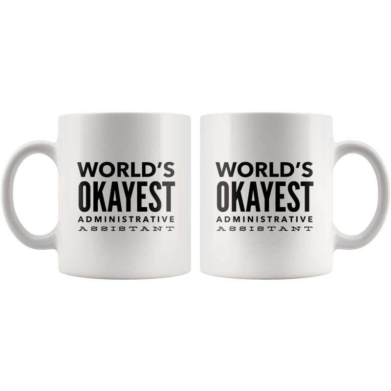 Funny Cute Appreciation Gift For Worlds Okayest Administrative Assistant Coffee Tea Cup Mug