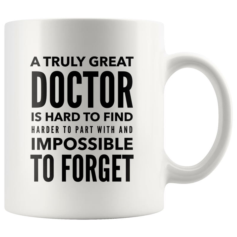 A Truly Great Doctor Is Hard To Find Gift Ceramic Coffee Mug Gift 11 oz.
