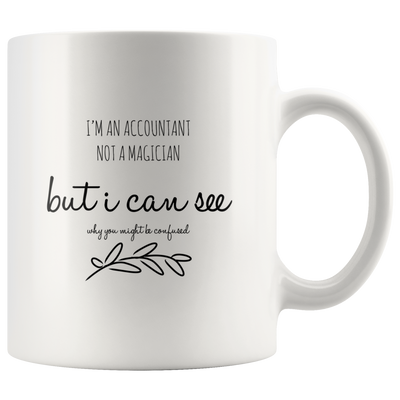 I Am An Accountant Not A Magician Accountants White Coffee Mug 11 oz