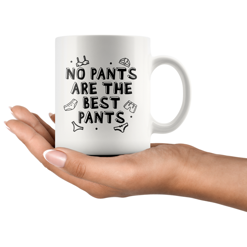 Sarcastic Quote Gifts - No Pants Are The Best Pants Sarcasm Coffee Mug 11 oz