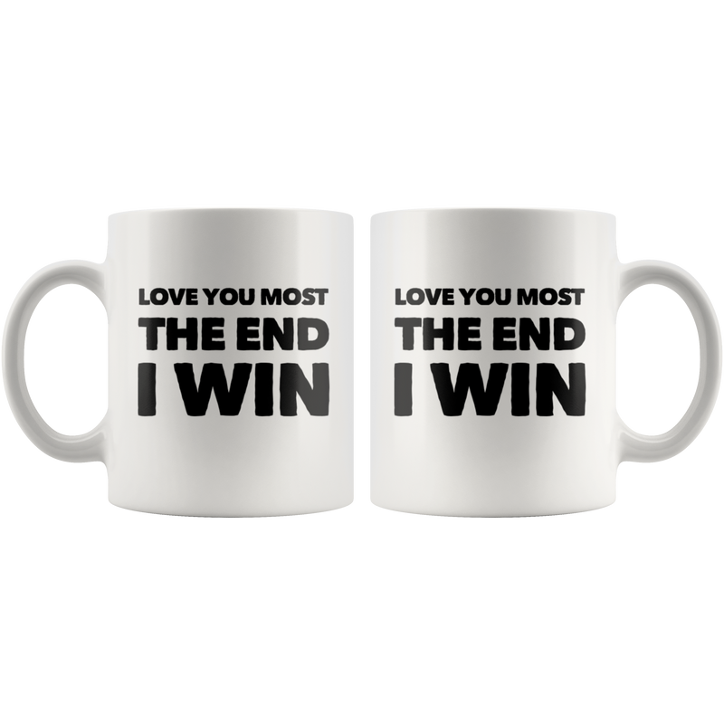 Anniversary Gift - Love You Most The End I Win Boyfriend Ceramic Coffee Mug 11 oz