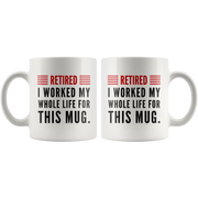 Retired I Worked My Whole Life For This Mug Retirement Coffee Mug 11oz - Panvola