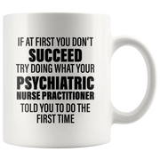 Psychiatric Gift - Try Doing What Your Nurse Practitioner Told You Coffee Mug 11 oz - Panvola