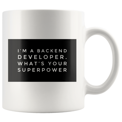 I'm  A Backend Developer What's Your Super Power Programming Mug 11 oz