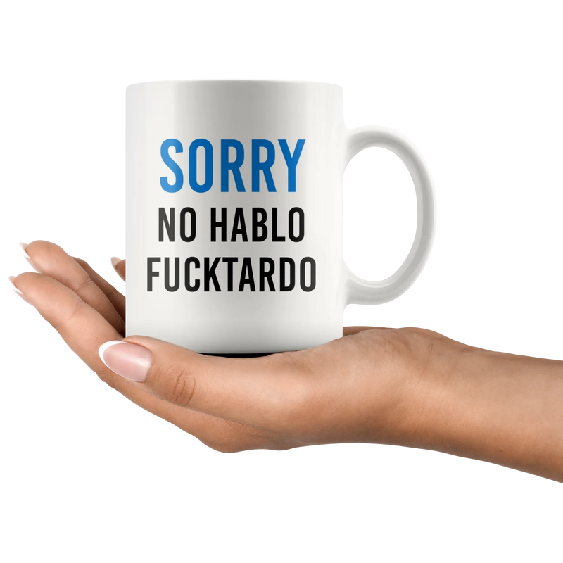 Sarcastic Sorry No Hablo Fucktardo Spanish Spanglish Funny Coffee Mug 11oz - Panvola