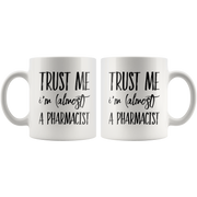 Funny Future Pharmacist Gift Trust Me I'm Almost a Pharmacist Mug 11oz.