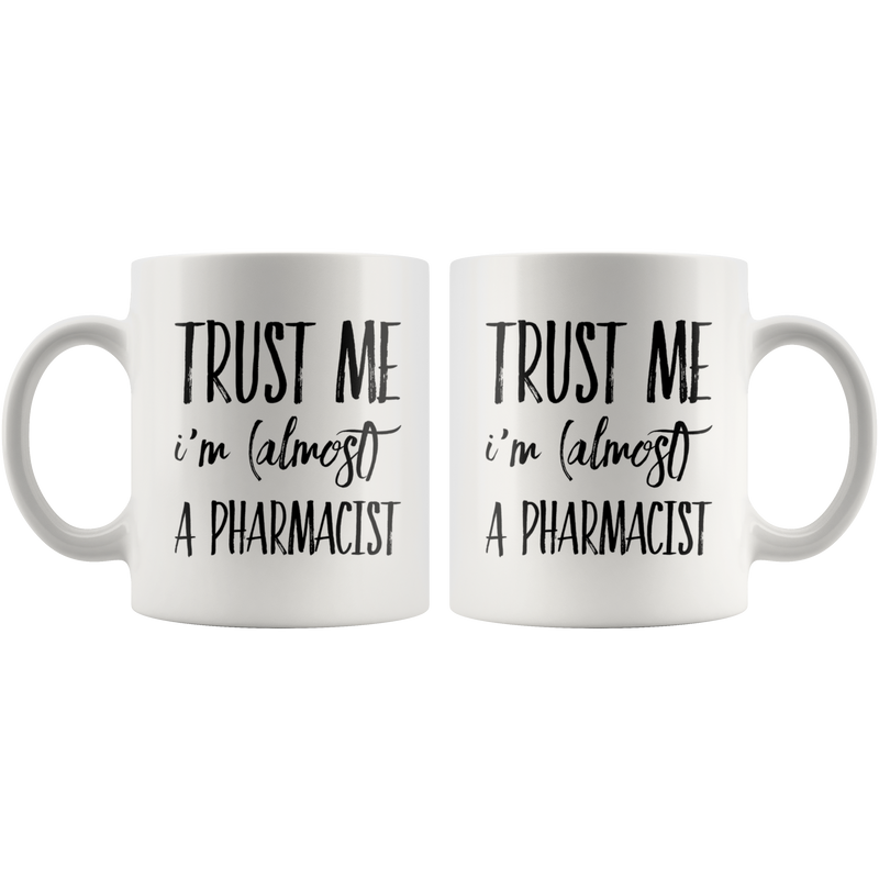 Funny Future Pharmacist Gift Trust Me I'm Almost a Pharmacist Mug 11oz.