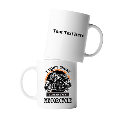 Personalized I Don't Snore I Dream I'm A Motorcycle Ceramic Mug 11oz