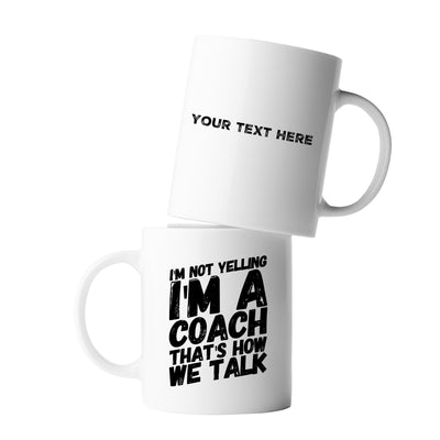 Personalized I'm Not Yelling I'm A Coach Ceramic Mug 11oz