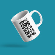 We Can't Fix Stupid But We Can Give It A Court Date Lawyer Mug 11oz White.