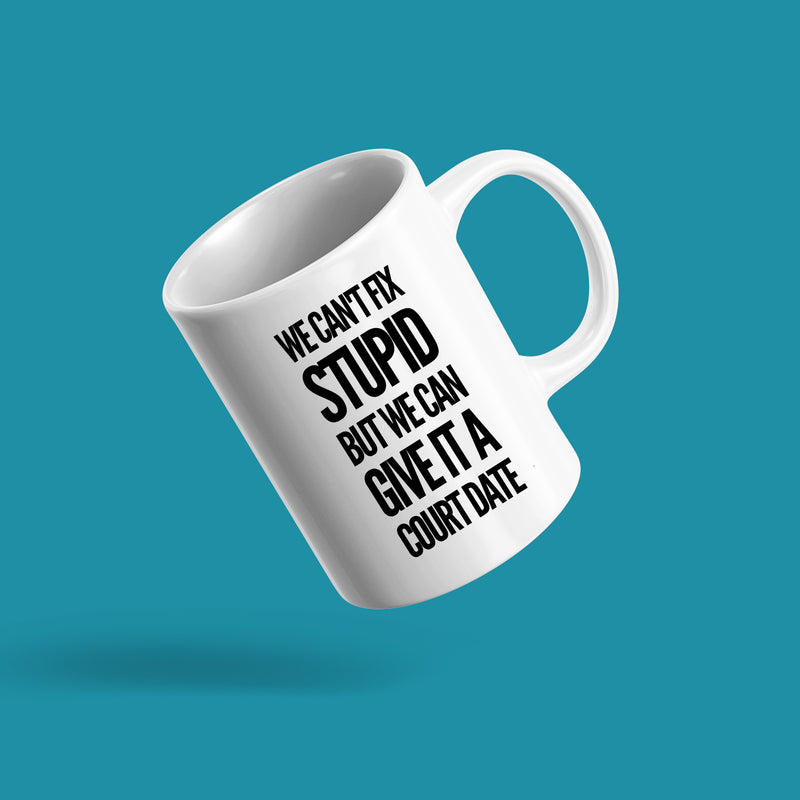 We Can't Fix Stupid But We Can Give It A Court Date Lawyer Mug 11oz White.