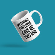 My Favorite Employee Gave Me This Mug Gift Ceramic Coffee Mug 11 oz.