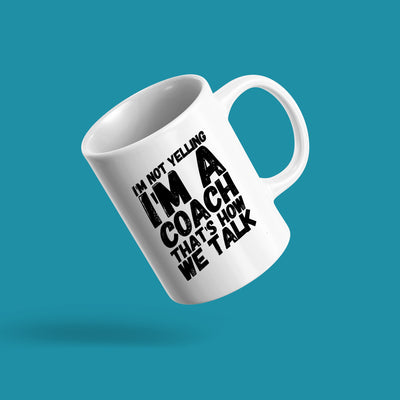 I'm Not Yelling I'm A Coach That's How We Talk Coffee Mug 11oz White