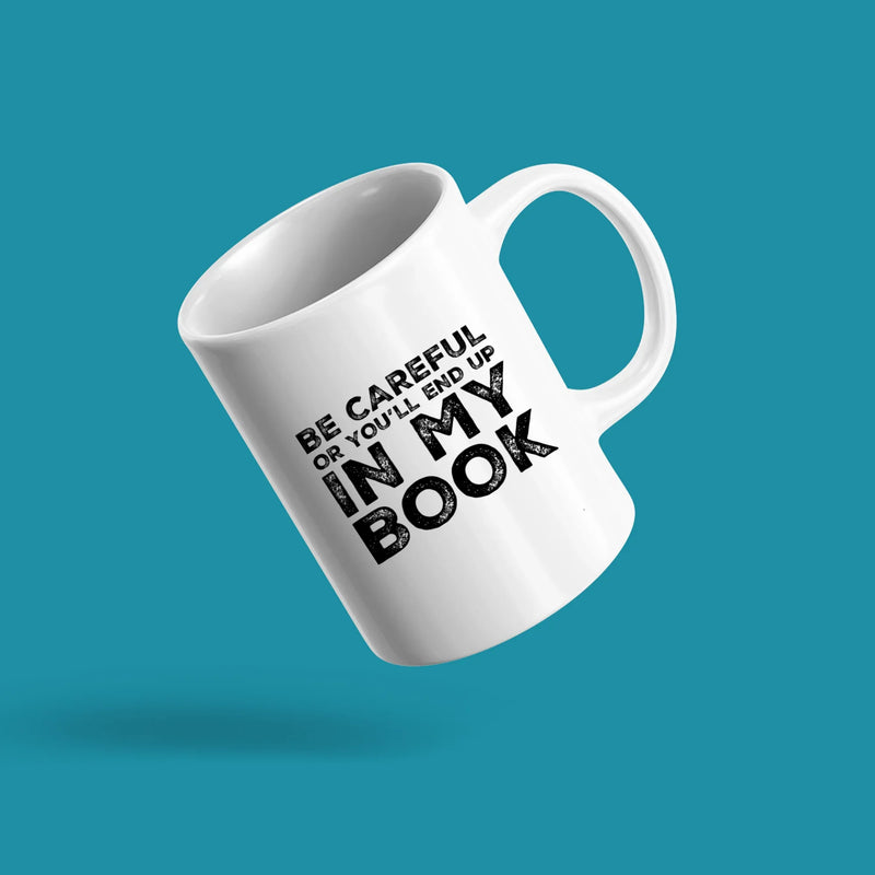 Be Careful Or You'll End Up In My Book Writer Gift Appreciation Coffee Mug 11 oz - Panvola
