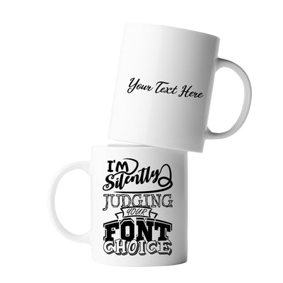 Personalized I'm Silently Judging Your Font Choice Customized Graphic Designer Ceramic Mug 11oz