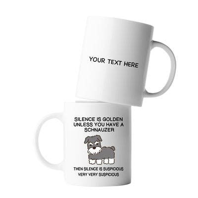 Personalized Silence Is Golden Unless You Have A Schnauzer Ceramic Mug 11oz