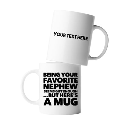 Personalized Being Your Favorite Nephew Seems Like Gift Enough But Here's a Mug Ceramic Cup 11oz