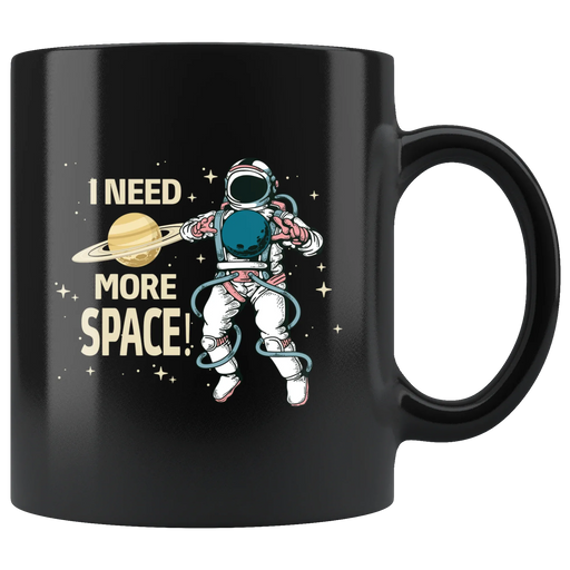 I Need More Space Astronaut Outer Space Appreciation Coffee Mug 11 oz - Panvola