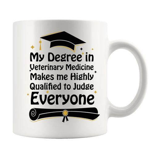 My Degree in Veterinary Medicine Makes me Highly Qualified to Judge Everyone Coffee Mug 11 oz - Panvola