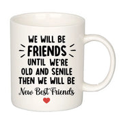 We'll Be Friends Until We're Old And Senile Friendship Coffee Mug 11oz White - Panvola
