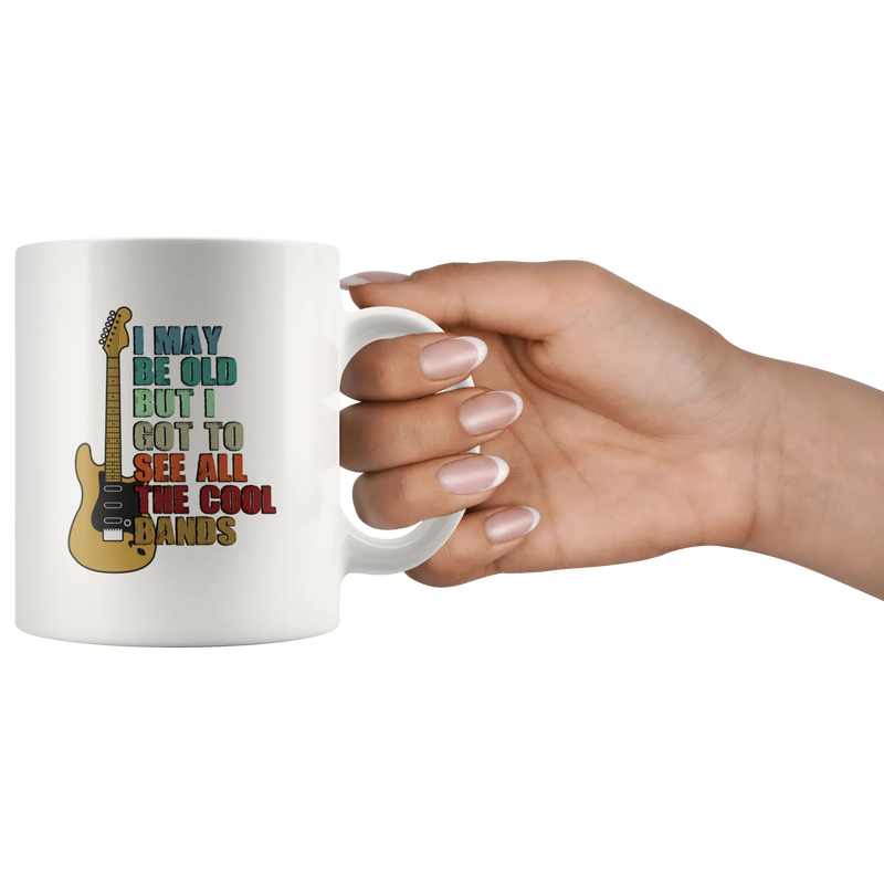I May Be Old But I Got To See All The Cool Bands Gift White Mug 11 oz - Panvola
