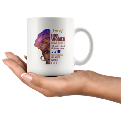 I'm A Libra Women I Have 3 Sides You Never Want To See Appreciation Coffee Mug 11 oz