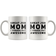 Gift For Mom Great Job Mom I Turned Out Awesome Thank You Coffee Mug 11 oz - Panvola