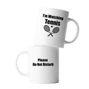 Please Do Not Disturb I’m Watching Tennis Coffee Mug 11 oz - Panvola