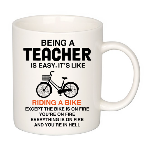 Being A Teacher is Easy, It's Like Riding A Bike On Fire and You're in Hell.