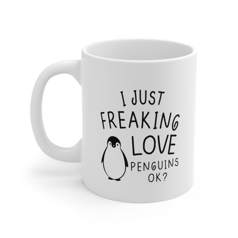 Personalized I Just Freaking Love Penguins OK? Ceramic Mug 11oz