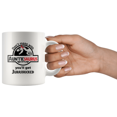 Don't Mess With Auntiesaurus You'll Get Jurasskicked Ceramic Mug 11 oz