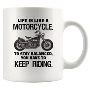 Life is Like a Motorcycle To Stay Balanced You have To Keep Riding Coffee Mug 11 oz - Panvola