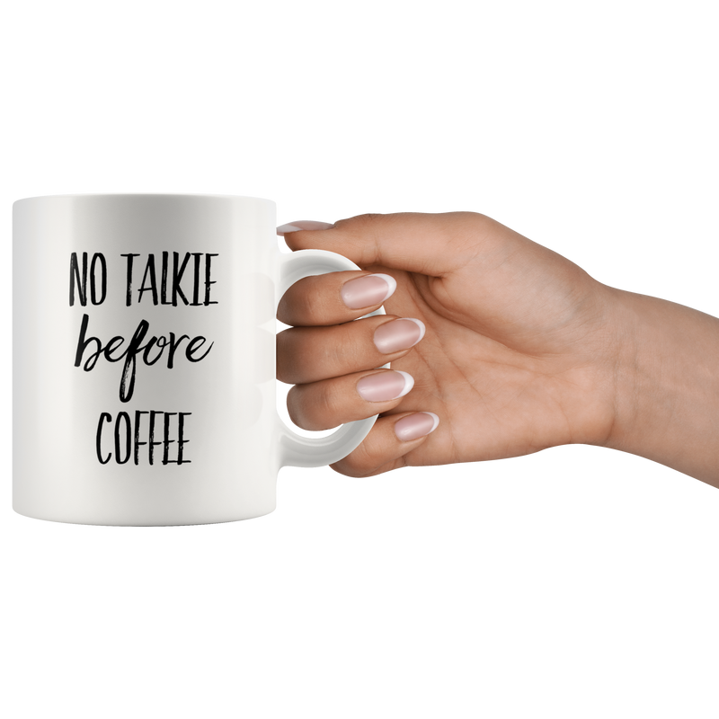 No Talkie Before Coffee Funny Gift For Coffee Lover Ceramic Mug 11 oz.