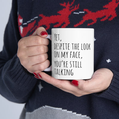 Personalized Yet Despite The Look On My Face You're Still Talking Ceramic Mug 11oz