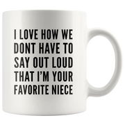 I Love How We Dont Have To Say Out Loud That Im Your Favorite Niece Mug White 11 oz - Panvola