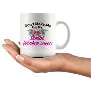 Social Worker Gifts - Don't Make Me Use My Social Worker Voice Mug 11 oz - Panvola