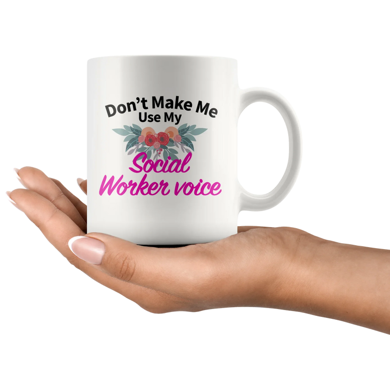 Social Worker Gifts - Don't Make Me Use My Social Worker Voice Mug 11 oz - Panvola