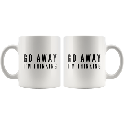 Go Away I'm Thinking Ceramic Coffee Mug White 11 oz