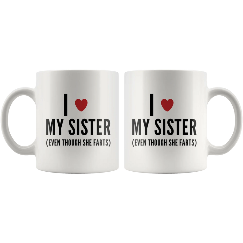 Sister Gift - I Love My Sister Even Though She Farts Sarcastic Coffee Mug 11 oz - Panvola