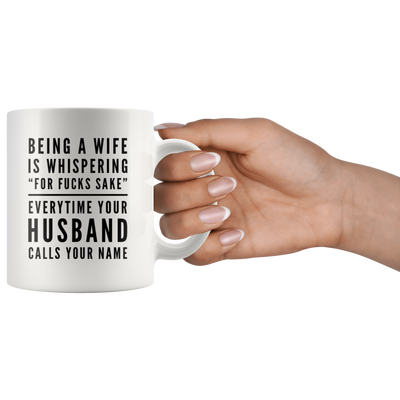 Gift For Wife Being A Wife Is Whispering For F***s Sake Sarcastic Coffee Mug 11 oz